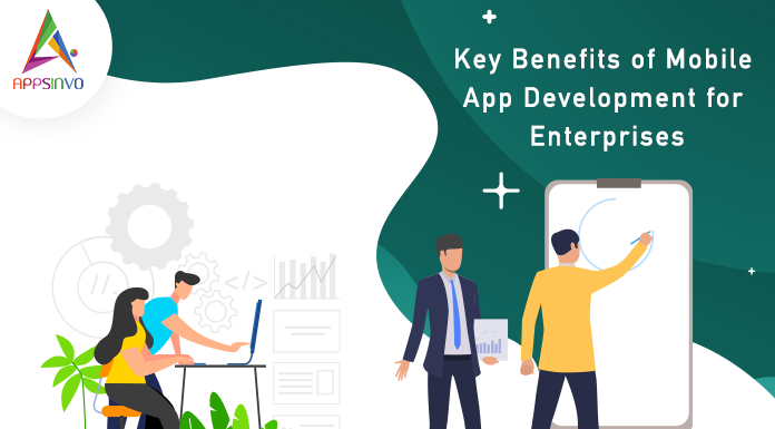 Key Benefits of Mobile Application Development for Enterprises