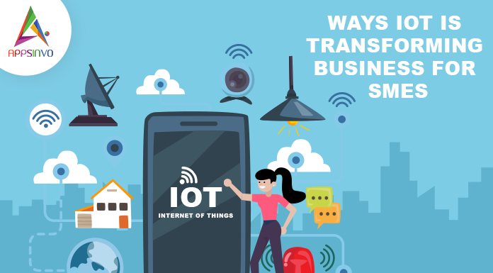 Ways IoT Is Transforming Business For SMEs iot(internet-of-things)-byappsinvo