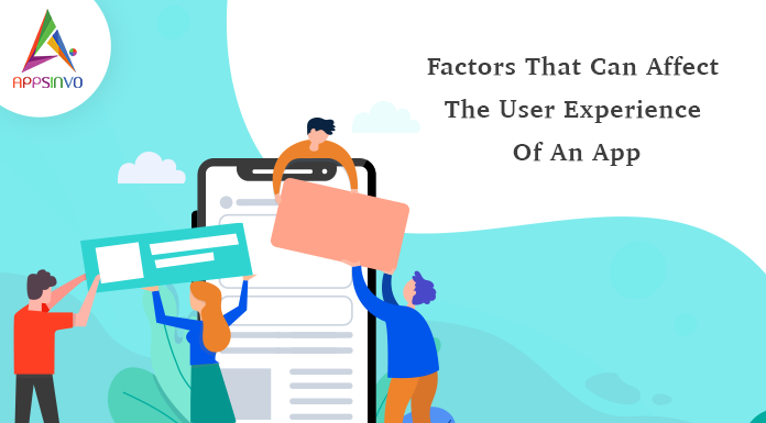 Factors That Can Affect The User Experience Of An App user-experience-byappsinvo