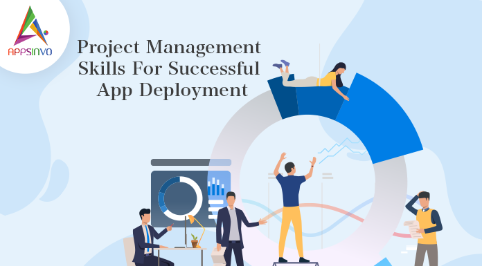 Project Management Skills For Successful App Deployment-byappsinvo