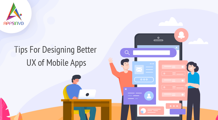 Tips For Designing Better UX of Mobile Apps-byappsinvo