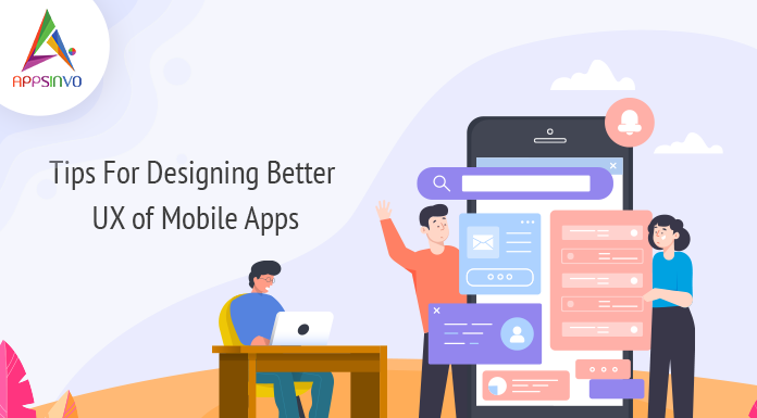 Tips For Designing Better UX of Mobile Apps Tips For Designing Better UX of Mobile Apps-byappsinvo