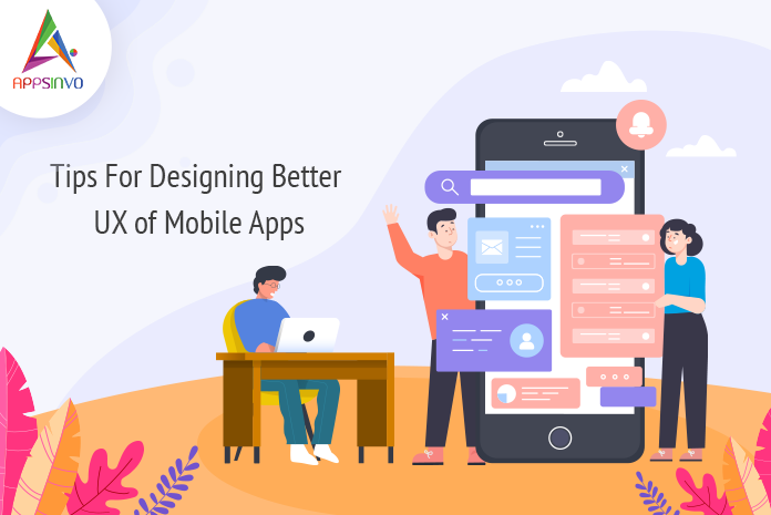 Tips For Designing Better UX of Mobile Apps-byappsinvo