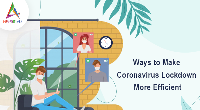 Ways to Make Coronavirus Lockdown More Efficient Ways-to-Make-Coronavirus-Lockdown-More-Efficient-byappsinvo