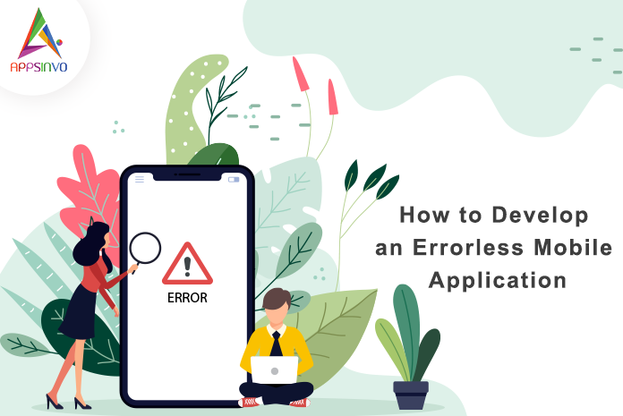 how to develop an errorless mobile app-byappsinvo