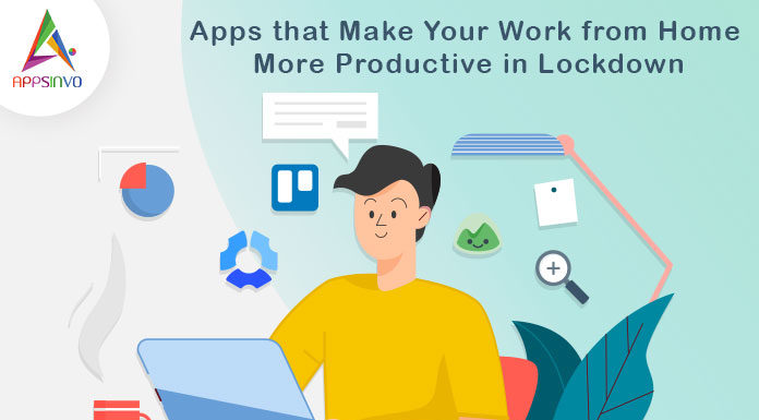 Apps that Make Your Work from Home More Productive in Lockdown-byappsinvo