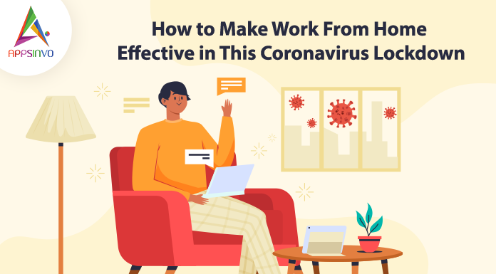 How-to-Make-Work-From-Home-Effective-in-This-Coronavirus-Lockdown-byappsinvo