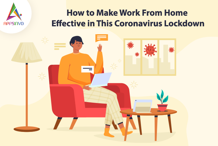 How-to-Make-Work-From-Home-Effective-in-This-Coronavirus-Lockdown-byappsinvo