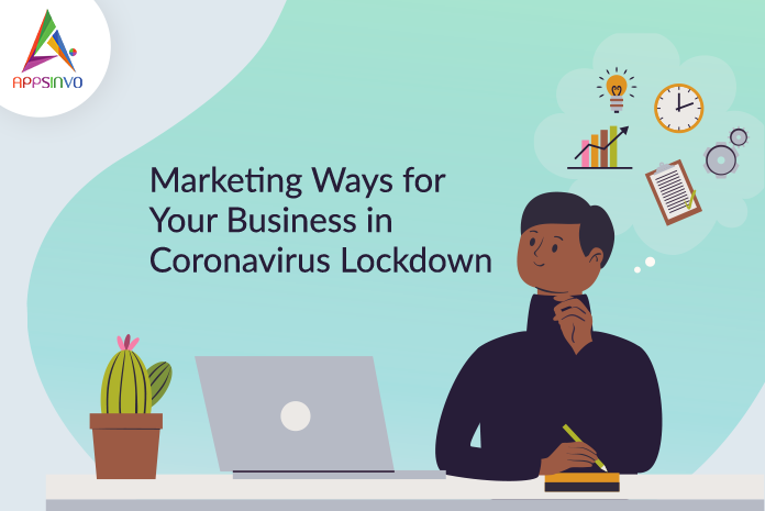 Marketing Ways for Your Business in Coronavirus Lockdown-byappsinvo