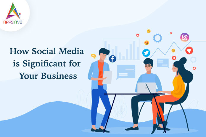 How Social Media is Significant for Your Business-byappsinvo