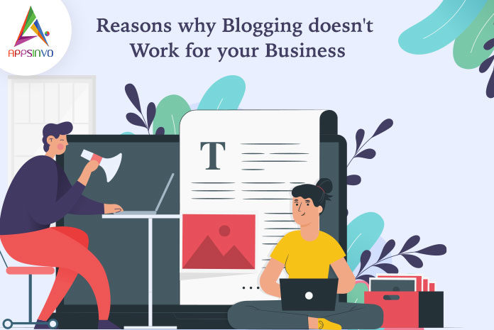 Reasons why Blogging doesn't Work for your Business-byappsinvo