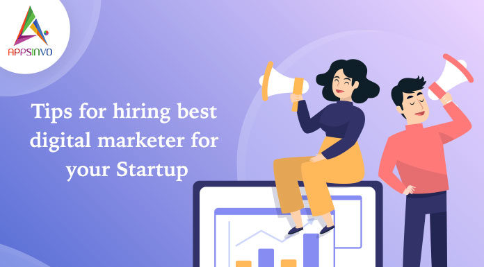 Tips for hiring best digital marketer for your Startup Tips for hiring best digital marketer for your Startup-byappsinvo