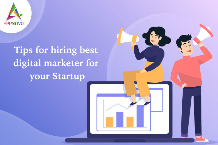 Tips for hiring best digital marketer for your Startup-byappsinvo