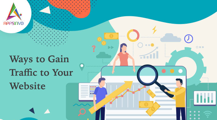 Ways to Gain Traffic to Your Website-byappsinvo