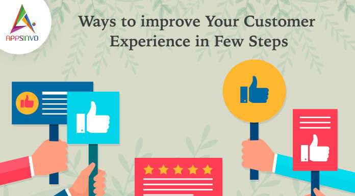 Ways to Improve Your Customer Experience in Few Steps-byappsinvo