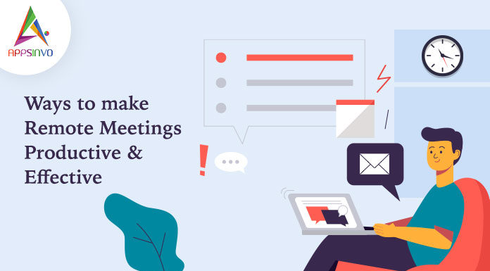 Ways to Make Remote Meetings Productive & Effective Ways to Make Remote Meetings Productive & Effective-byappsinvo