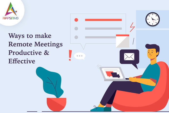 Ways to Make Remote Meetings Productive & Effective-byappsinvo