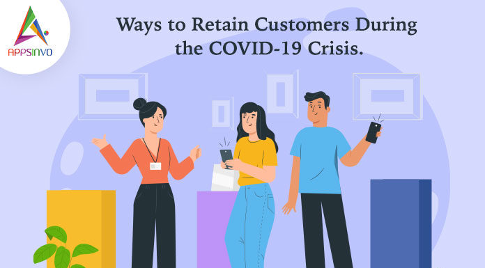 Ways to Retain Customers During the COVID-19 Crisis-byappsinvo