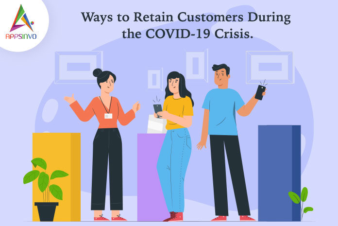 Ways to Retain Customers During the COVID-19 Crisis-byappsinvo