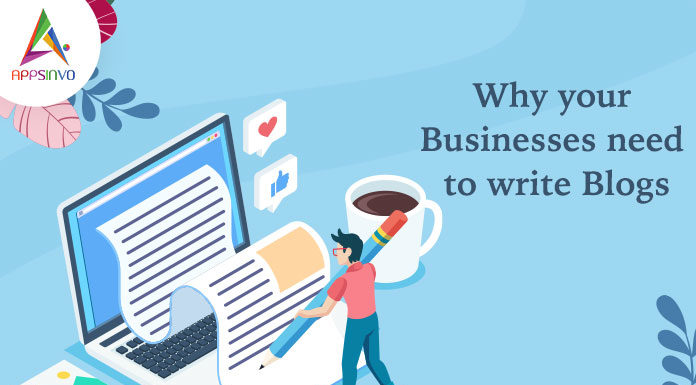 Why Your Businesses Need to Write Blogs-byappsinvo