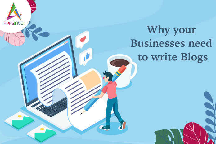 Why Your Businesses Need to Write Blogs-byappsinvo