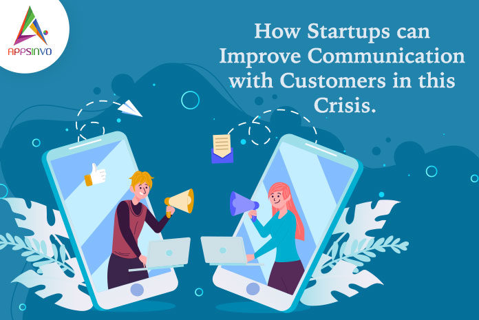 How Startups can Improve Communication with Customers in this Crisis-byappsinvo