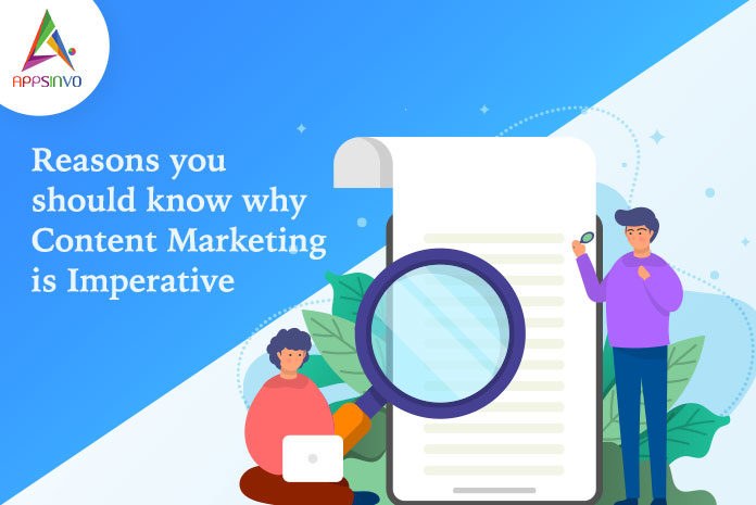 Reasons You Should Know Why Content Marketing is Imperative-byappsinvo.