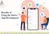 Benefits of Using the Native App Development-byappsinvo.
