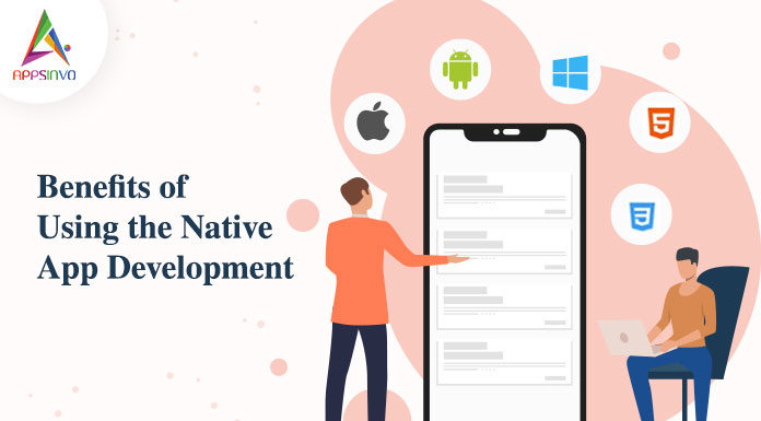 Benefits of Using the Native App Development-byappsinvo.