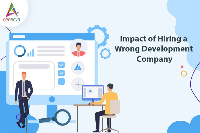 Impact of Hiring a Wrong Development Company-byappsinvo