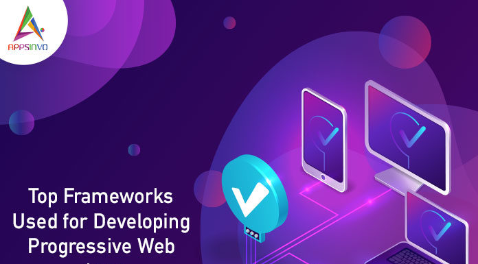 Top Frameworks Used for Developing Progressive Web Apps-byappsinvo