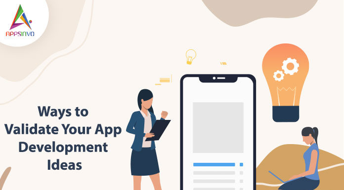 Ways to Validate Your App Development Ideas-byappsinvo