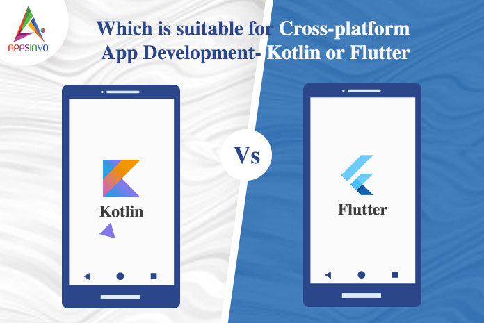 Which is Suitable for Cross-platform App Development- Kotlin or Flutter-byappsinvo.