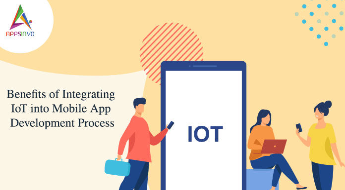 Benefits of Integrating IoT into Mobile App Development Process-byappsinvo