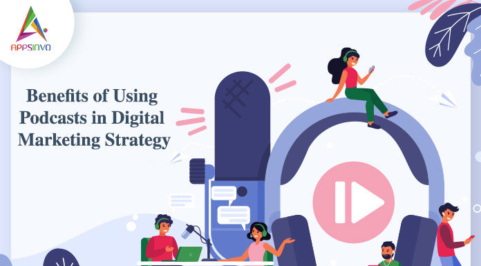 Benefits of Using Podcasts in Digital Marketing Strategy-byappsinvo
