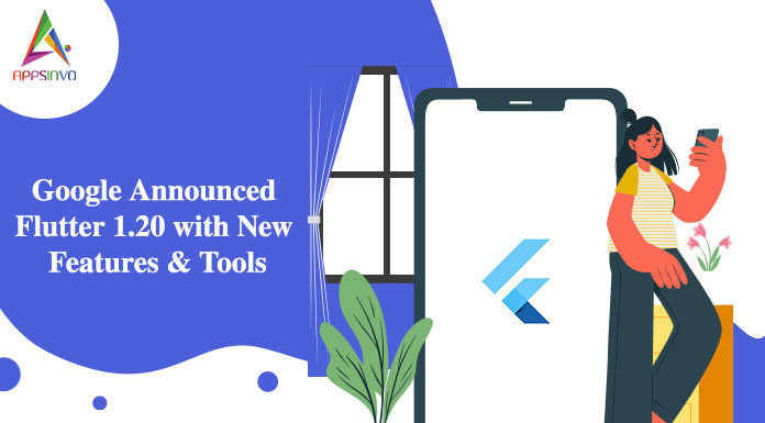 Google Announced Flutter 1.20 with New Features & Tools-byappsinvo