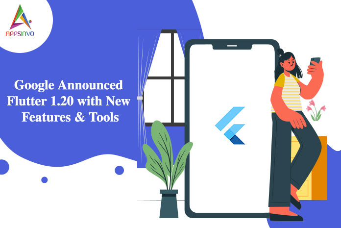 Google Announced Flutter 1.20 with New Features & Tools-byappsinvo