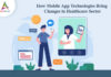 How Mobile App Technologies bring changes in Healthcare Sector-byappsinvo