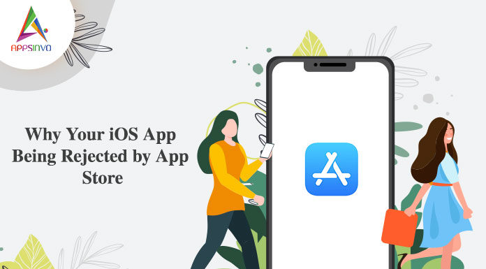Why Your iOS App Being Rejected by App Store Why Your iOS App Being Rejected by App Store-byappsinvo