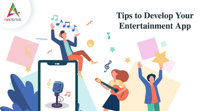 Tips to Develop Your Entertainment App-byappsinvo.jpg