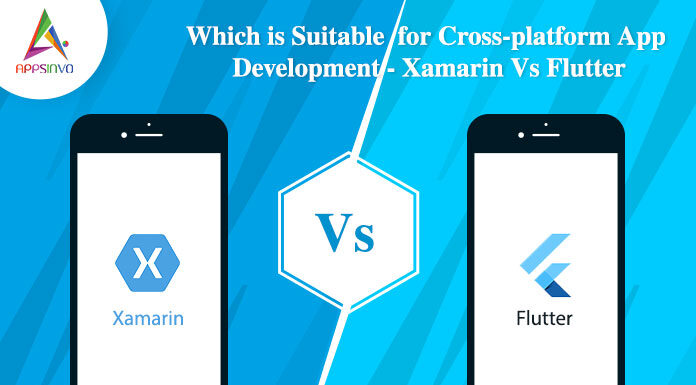 Which is Suitable for Cross-platform App Development - Xamarin Vs Flutter-byappsinvo.