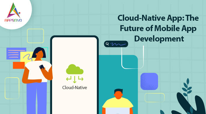 Cloud-Native-App-The-Future-of-Mobile-App-Development-byappsinvo