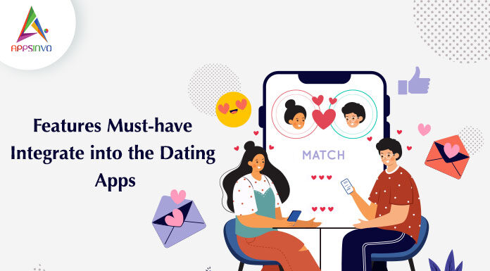 Features-Must-have-Integrate-into-the-Dating-Apps-byappsinvo