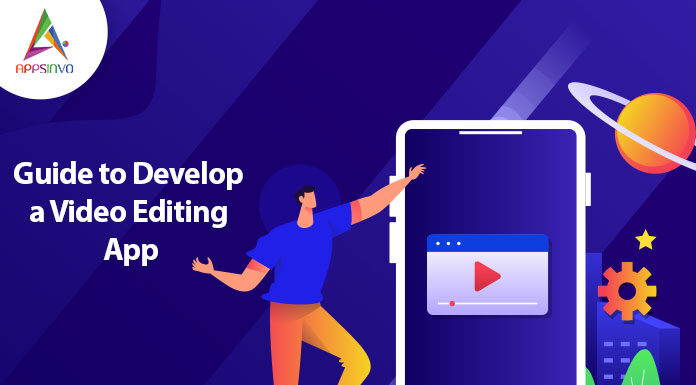 Guide to Develop a Video Editing App Guide-to-Develop-a-Video-Editing-App-byappsinvo.