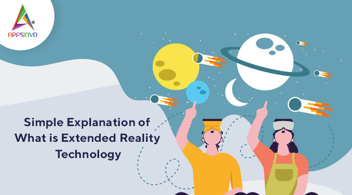 Simple Explanation of What is Extended Reality Technology-byappsinvo