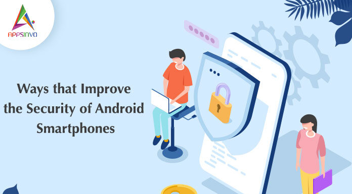 Ways that Improve the Security of Android Smartphones-byappsinvo.j