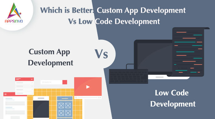 Which-is-Better-Custom-App-Development-Vs-Low-Code-Development-byappsinvo.