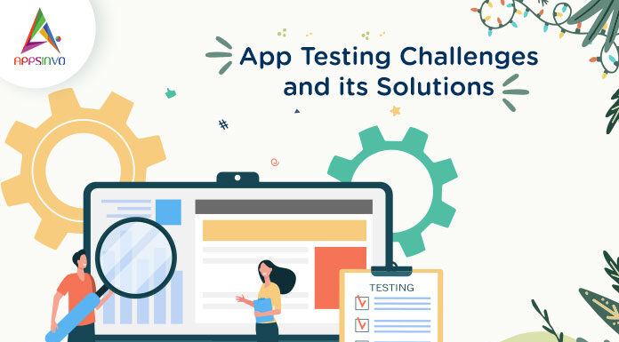 App Testing Challenges and its Solutions App-Testing-Challenges-and-its-Solutions-byappsinvo
