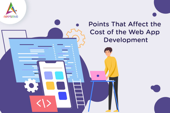 Points That Affect the Cost of the Web App Development-byappsinvo