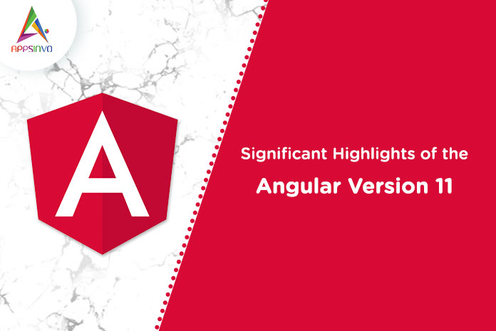 Appsinvo : Significant Highlights of the Angular Version 11